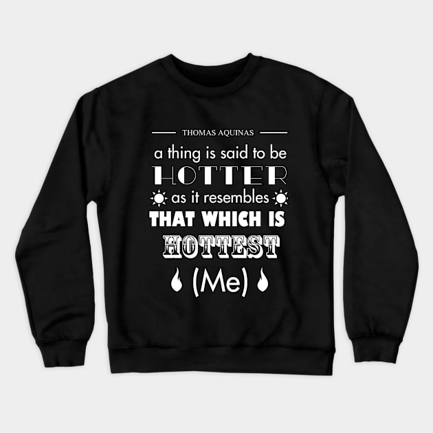 Thomas Aquinas: The Hottest Object is Me Crewneck Sweatshirt by neememes